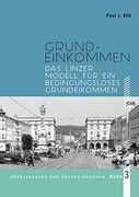 Das Linzer Modell für ein Bedingungsloses Grundeinkommen: Überlegungen zum Grundeinkommen (en Alemán)