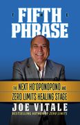 The Fifth Phrase: The Next Ho'oponopono and Zero Limits Healing Stage (en Inglés)