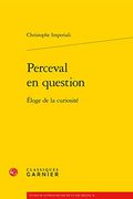 Perceval En Question: Eloge de la Curiosite (en Francés)