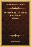 Die Haftung Des Falsus Procurator (1900) (en Alemán)