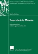 Trauerarbeit der Moderne: Autorenpoetiken in der Gegenwartsliteratur (Literaturwissenschaft / Kulturwissenschaft) (German Edition)