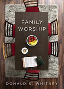 Family Worship: In the Bible, in History, and in Your Home (en Inglés)