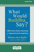 What Would Buddha Say?: 1,501 Right-Speech Teachings for Communicating Mindfully (16pt Large Print Edition) (en Inglés)