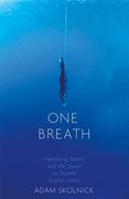 One Breath: Freediving, Death, and the Quest to Shatter Human Limits 