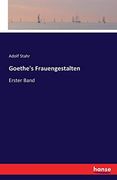 Goethe's Frauengestalten: Erster Band (en Alemán)