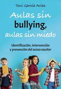 Aulas sin Bullying, Aulas sin Miedo: Identificación, Intervención y Prevención del Acoso Escolar (in Spanish)