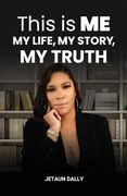 This Is Me: My Life, My Story, My Truth