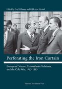 perforating the iron curtain,european dttente, transatlantic relations, and the cold war, 1965-1985