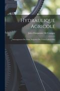 Hydraulique Agricole: Amenagement Des Eaux, Irrigation Des Terres Labourables (en Inglés)