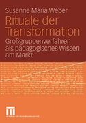 Rituale der Transformation: Großgruppenverfahren als Pädagogisches Wissen am Markt (en Alemán)
