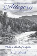 The Allegory: Poetic Pursuit of Purpose (en Inglés)