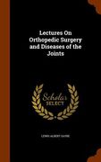 Lectures On Orthopedic Surgery and Diseases of the Joints (en Inglés)