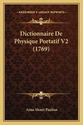 Dictionnaire De Physique Portatif V2 (1769) (en Francés)