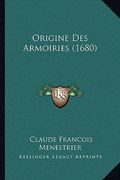 Origine Des Armoiries (1680) (en Francés)