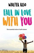 Fall in Love With You: The Essential Value of Self-Esteem (en Anglais)