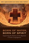 Born of Water, Born of Spirit: Supporting the Ministry of the Baptized in Small Congregations (en Inglés)