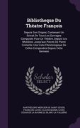 Bibliotheque Du Théatre François: Depuis Son Origine; Contenant Un Extrait De Tous Les Ouvrages Composés Pour Ce Théâtre, Depuis Les Mystères Jusqu'au