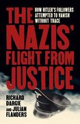 The Nazis'Flight From Justice: How Hitler'S Followers Attempted to Vanish Without Trace (en Inglés)