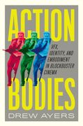 Action Bodies. VFX, Identity, and Embodiment in Blockbuster Cinema