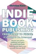 Indie Book Publishing from Start to Finish: It's Going to Be Awesome! (en Inglés)