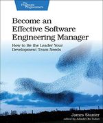 Become an Effective Software Engineering Manager: How to be the Leader Your Development Team Needs (en Inglés)