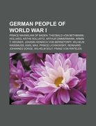 german people of world war i: prince maximilian of baden, theobald von bethmann-hollweg, k the kollwitz, arthur zimmermann, armin t. wegner (en Inglés)