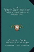 the governor, council and assembly in royal north carolina; land tenure in proprietary north carolina (1912) (en Inglés)