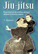 Jiu-jitsu. El ancestral arte de la defensa personal mediante la destreza corporal