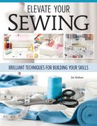Sewing Clothes - Elevate Your Sewing Skills: A Master Class in Finishing, Embellishing, and the Details (en Inglés)