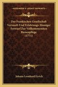 Der Frankischen Gesellschaft Vernunft-Und Erfahrungs-Massiger Entwurf Zur Vollkommensten Bienenpflege (1771) (en Alemán)
