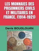 Les Monnaies Des Prisonniers Civils Et Militaires En France. (1914-1921) (en Francés)