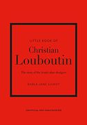 The Little Book of Christian Louboutin: The Story of the Iconic Shoe Designer (Little Books of Fashion) (en Inglés)