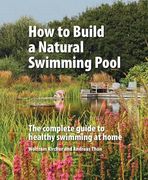 How to Build a Natural Swimming Pool (en Inglés)