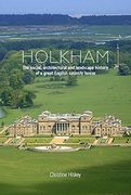 Holkham: The Social, Architectural and Landscape History of a Great English Country House