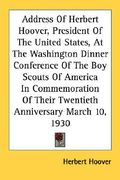address of herbert hoover, president of the united states, at the washington dinner conference of the boy scouts of america in commemoration of their