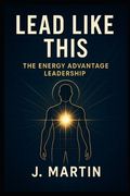 Lead Like This: The Energy Advantage
