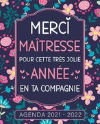 Merci Maitresse Agenda de professeur des écoles 2021 2022: Organisateur semainier - Idée cadeau personnalisé Maitresse, ATSEM, Nounou - Thème Fleurs. (in French)