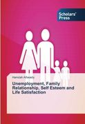 Unemployment, Family Relationship, Self Esteem and Life Satisfaction