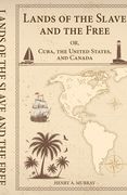 Lands of the Slave and the Free Or, Cuba, the United States, and Canada (en Inglés)