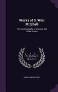 Works of S. Weir Mitchell: The Autobiography of a Quack, and Other Stories