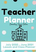 Teacher Planner - Elementary & Primary School Teachers: Lesson Planner & Diary for Teachers 2020 - 2021 (July through June) Lesson Planning for Educat 