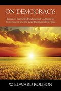 On Democracy: Essays on Principles Fundamental to American Government and the 2020 Presidential Election (en Inglés)