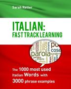Italian: Fast Track Learning: The 1000 most used Italian words with 3.000 phrase examples