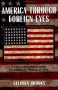 America Through Foreign Eyes: Classic Interpretations of American Political Life (en Inglés)