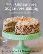 The joy of Gluten-Free, Sugar-Free Baking: 80 Low-Carb Recipes That Offer Solutions for Celiac Disease, Diabetes, and Weight Loss (en Inglés)