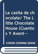 La casita de chocolate/ The Little Chocolate House (Cuentos Y Aventuras/ Stories and Adventures) (Spanish Edition)