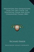 meditations and disquisitions upon the first psalm; the penitential psalms and seven consolatory psalms (1882) (en Inglés)