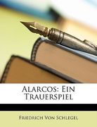 Alarcos: Ein Trauerspiel Von Friedrich Schlegel. (en Alemán)