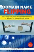 Domain Name Flipping: the complete guide to selling a domain in less than 48hours (en Inglés)