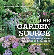 The Garden Source: Inspirational Design Ideas for Gardens and Landscapes (en Inglés)
